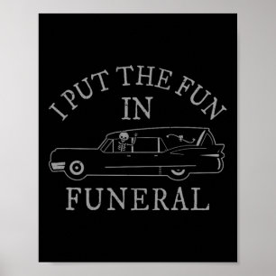 I Put The Fun In Funeral Hearse Skeleton Funny Hal Poster