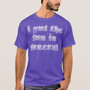 I Put The Fun In Funeral Humourous Slogan Design T-Shirt