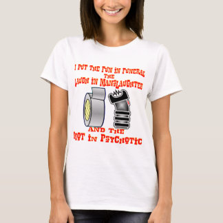 I Put The Fun In Funeral, Laugh In Manslaughter & T-Shirt
