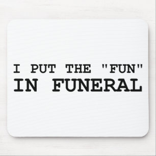 I Put The Fun In Funeral Mouse Pad