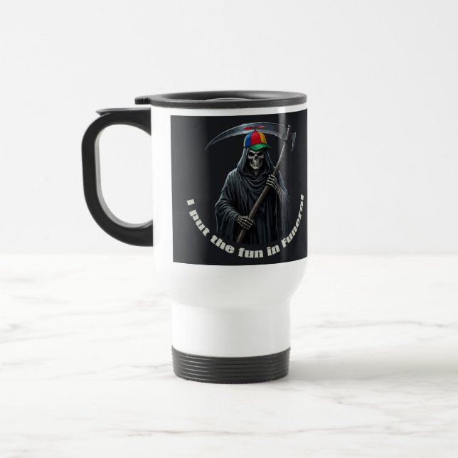 I Put the Fun in Funeral Travel Mug (Left)