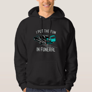I Put the Fun in Funerals Coroner Vintage Hearse C Hoodie