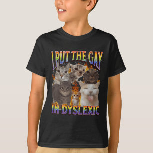 I Put The Gay In Dyslexic Funny Cat Meme Bootleg F T-Shirt