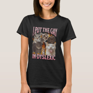 I Put The Gay In Dyslexic Funny Cat Meme Bootleg G T-Shirt