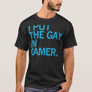I Put The Gay In Gamer For Men Women T-Shirt
