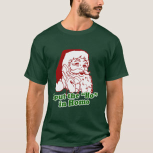 I put the Ho in Homo T-Shirt