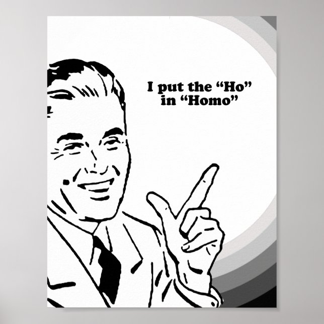 I PUT THE "HO" IN HOMO T-SHIRT POSTER (Front)