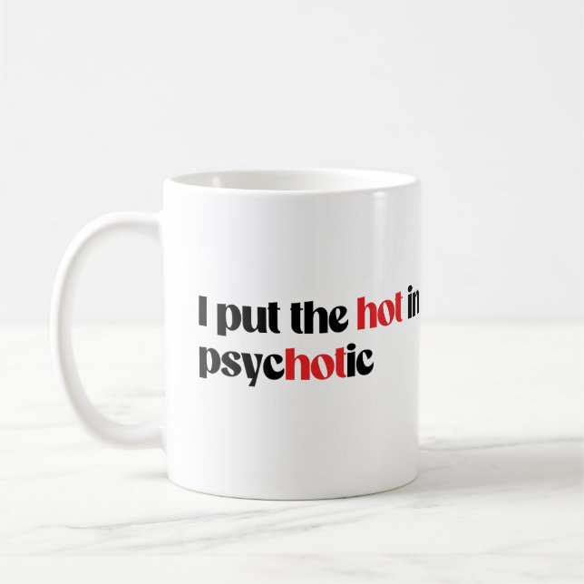 I put the hot in psychotic coffee mug (Left)
