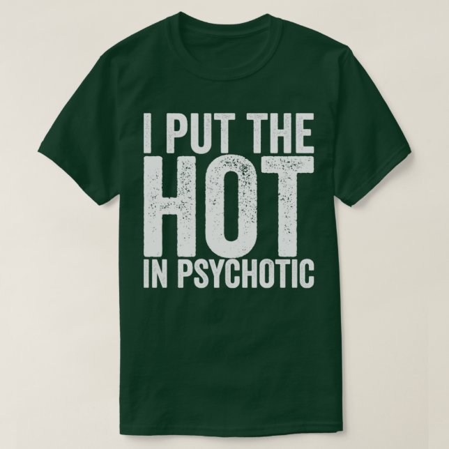 I Put The Hot In Psychotic T-Shirt (Design Front)