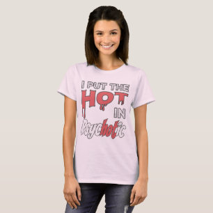 I Put The Hot In Psychotic T-Shirt