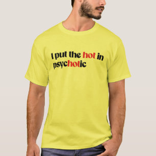 I put the hot in psychotic T-Shirt