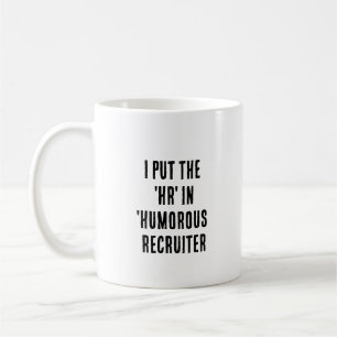 I put the 'HR' in 'Humourous Recruiter Coffee Mug