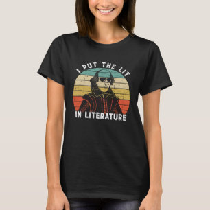 I Put The Lit In Literature William Shakespeare T-Shirt