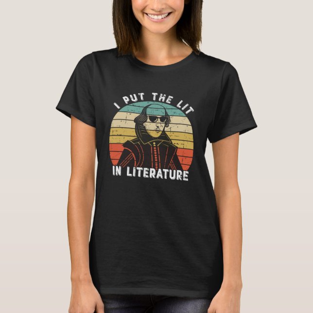 I Put The Lit In Literature   William Shakespeare T-Shirt (Front)