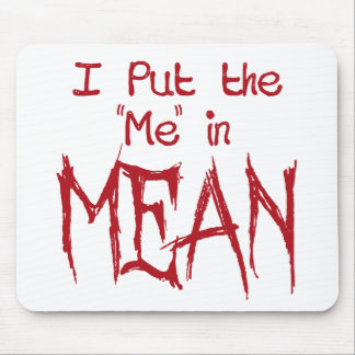 I put the Me in Mean Mouse Pad