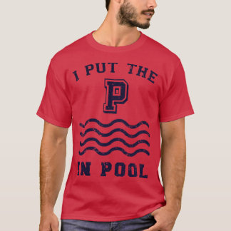 I put the P in Pool T-Shirt