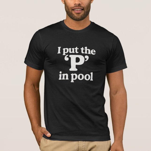 I put the p in pool  T-Shirt (Front)
