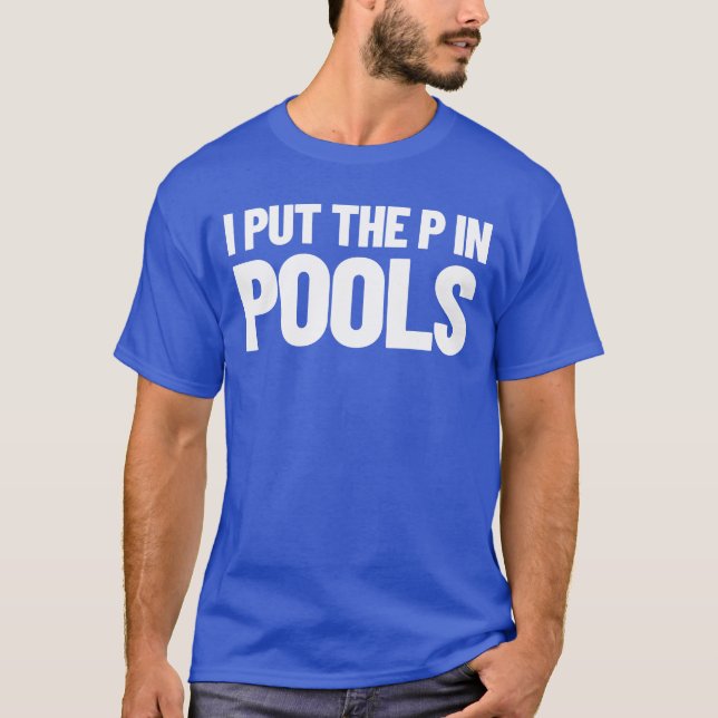 I Put The P In Pools Swimming Humour I Pee In Pool T-Shirt (Front)