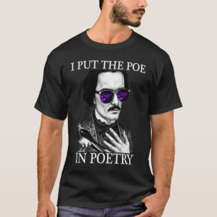 I Put the POE in POETRY Edgar Allen Poe Poetry T-Shirt