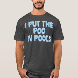 I PUT THE POO IN POOLS 1 T-Shirt