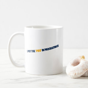 I Put the Pro in Procrastinate T-Shirt  Coffee Mug
