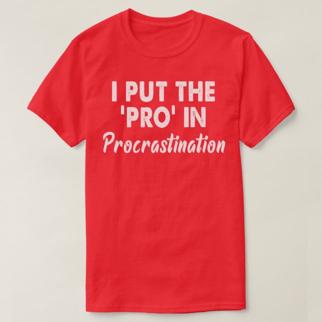 I put the pro in procrastination T-Shirt (Design Front)