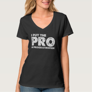 I Put The Pro In Procrastination T-Shirt