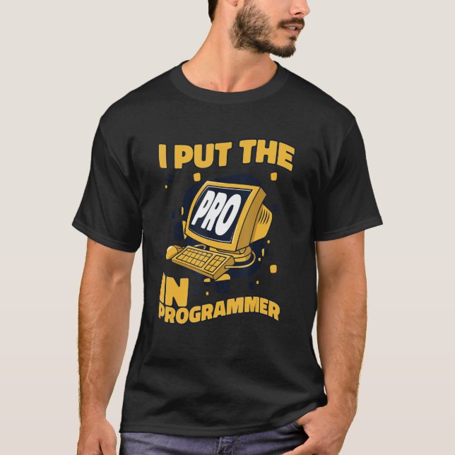 I Put The Pro In Programmer Full Stack Software De T-Shirt (Front)