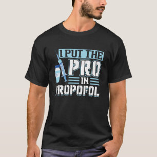 I Put The Pro In Propofol - Anesthesiologist Pullo T-Shirt