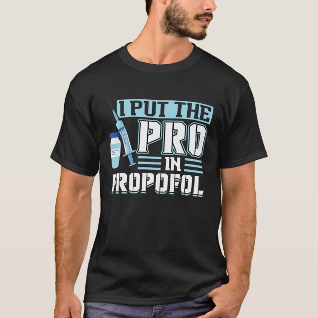 I Put The Pro In Propofol Anesthesiologist T-Shirt (Front)