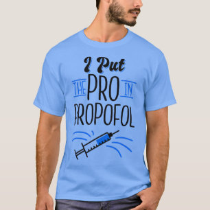 I Put The Pro In Propofol Physician Anesthesiologi T-Shirt