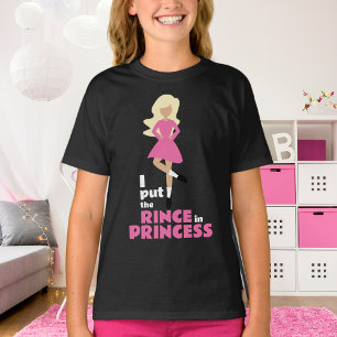 I Put the Rince in Princess Blonde Hair Irish Danc T-Shirt