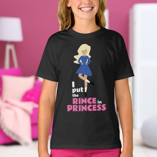 I Put the Rince in Princess Blonde Hair Irish Danc T-Shirt (Creator Uploaded)