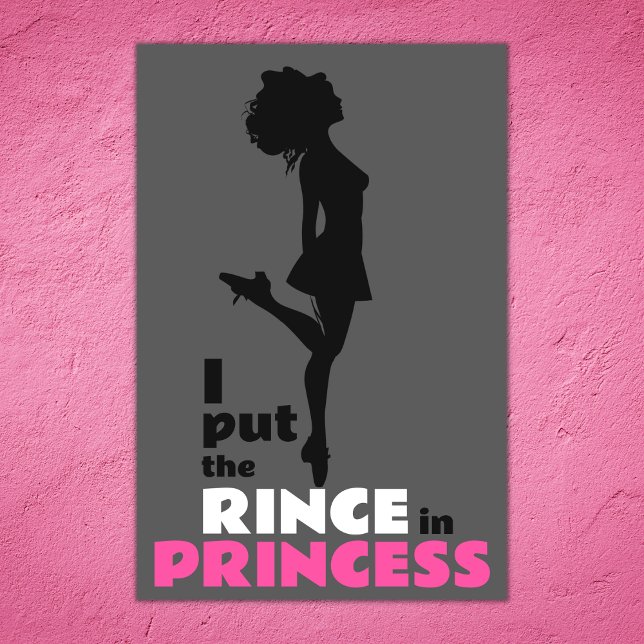 I Put the Rince in Princess Irish Dance Poster (Creator Uploaded)
