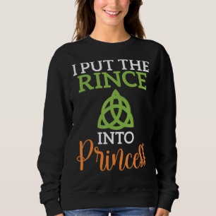 I Put The Rince Into Princess Irish Dancer Sweatshirt