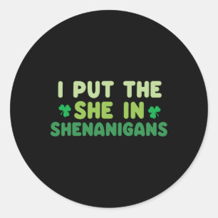 I Put The She In Shenanigans St Patricks Day Irish Classic Round Sticker