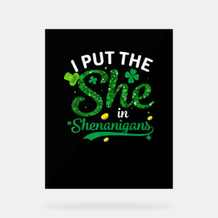 I Put The She In The Shenanigans Shirt St Patricks Acrylic Sign