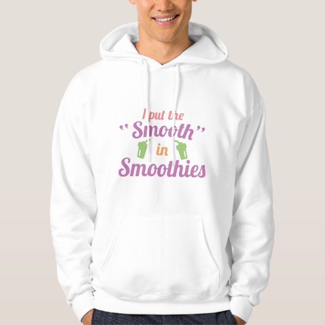 I Put The Smooth In Smoothies Hoodie (Front)