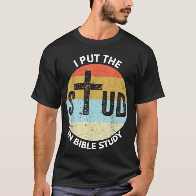 I Put The Stud In Bible Study Funny Bible Study Ch T-Shirt (Front)