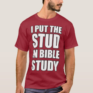 I Put The Stud In Bible Study  Jesus Christian T-Shirt
