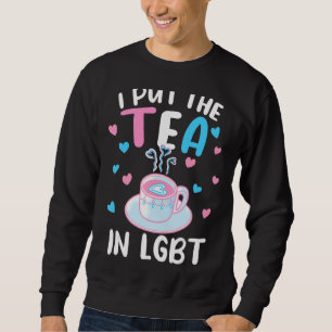 I Put The Tea In Lgbt  Transgender Lgbtq Gay Pride Sweatshirt