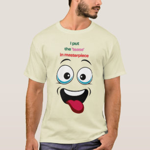 I Put the 'Tease' in Masterpiece Funny Face Tee