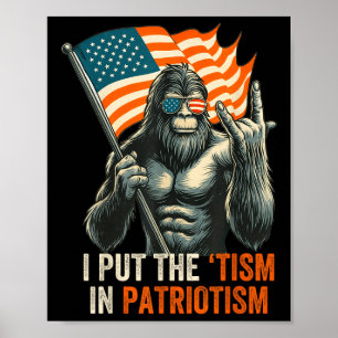 I Put The “tism” In Patriotism Bigfoot Usa Flag Re Poster