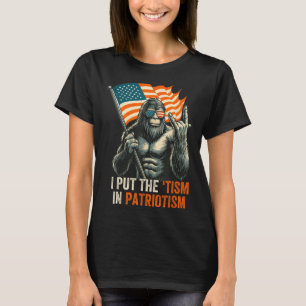 I Put The “tism” In Patriotism Bigfoot Usa Flag Re T-Shirt