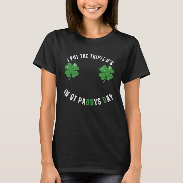 I Put The Triple Ds St Paddys Day  Offensive Adult T-Shirt (Front)