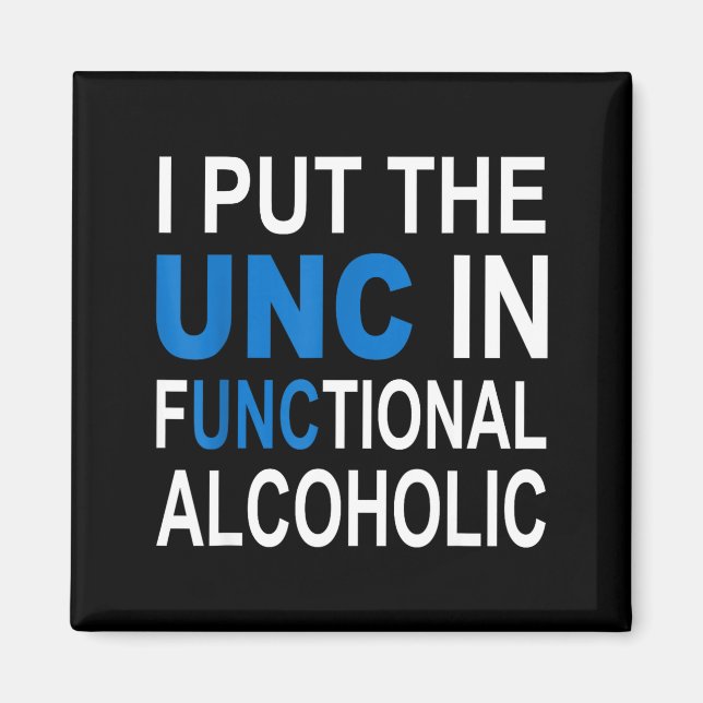 I Put The Unc In Functional Alcoholic Funny Saying Magnet (Front)