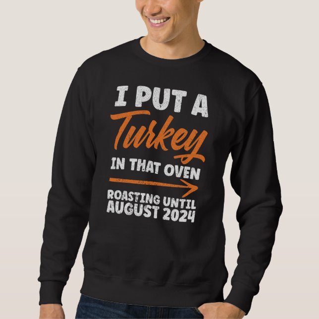 I Put Turkey In That Oven Roasting August 2024 Sweatshirt (Front)