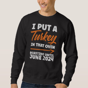 I Put Turkey In That Oven Roasting June 2024 Sweatshirt