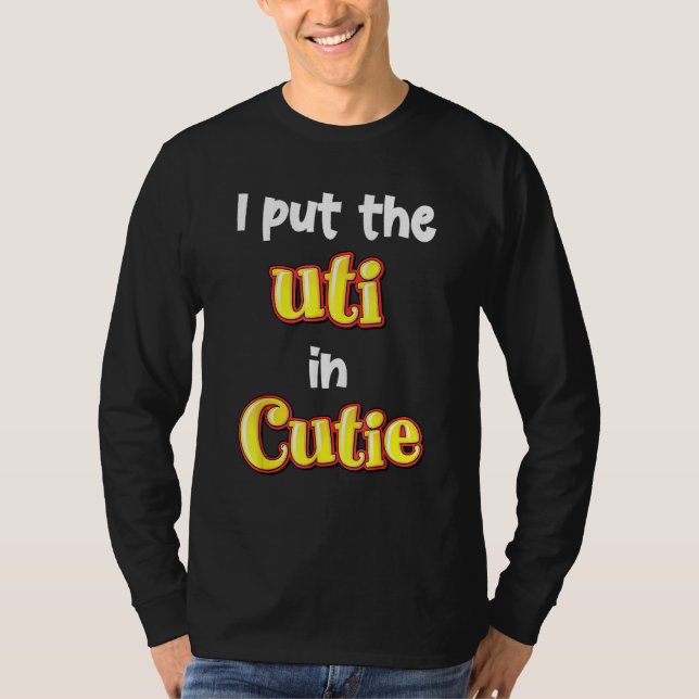 I put uti in Cutie T-Shirt (Front)