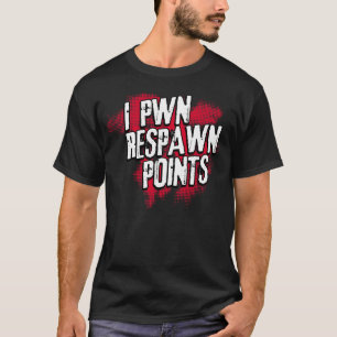 I PWN Respawn points. T-Shirt